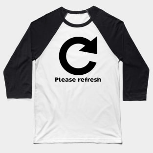 Please Refresh Baseball T-Shirt